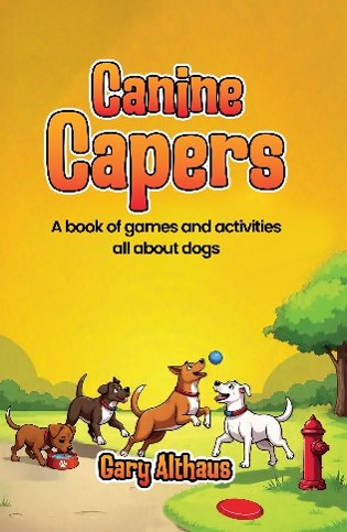 Cover of Canine Capers: A Book of Games and Activities All About Dogs by Gary Althaus