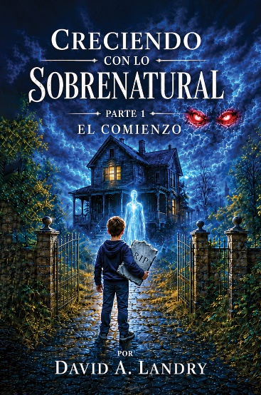 Cover of Creciendo con lo Sobrenatural, Parte 1: El Comienzo by David A. Landry