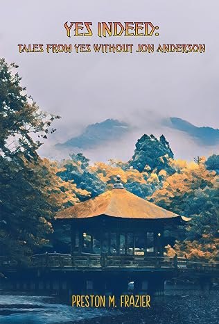 Cover of Yes Indeed: Tales from Yes Without Jon Anderson by Preston M. Frazier